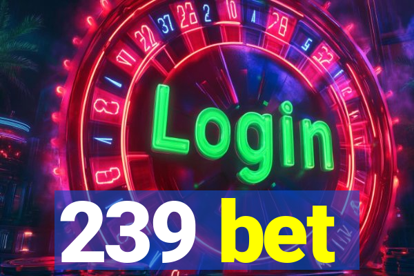 239 bet