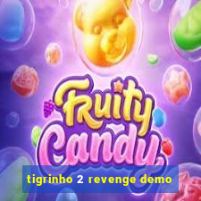 tigrinho 2 revenge demo