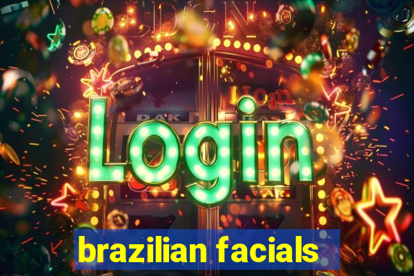 brazilian facials