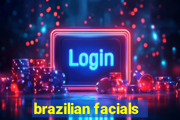 brazilian facials