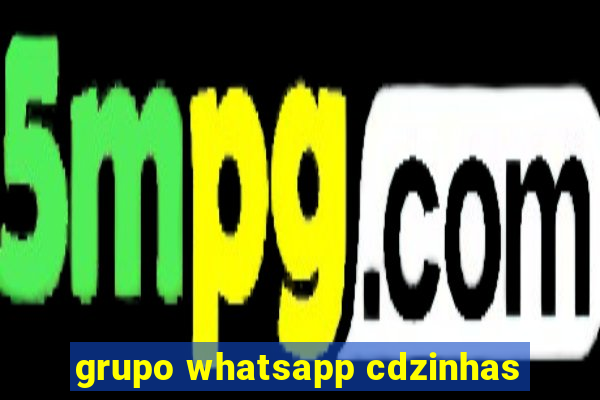 grupo whatsapp cdzinhas