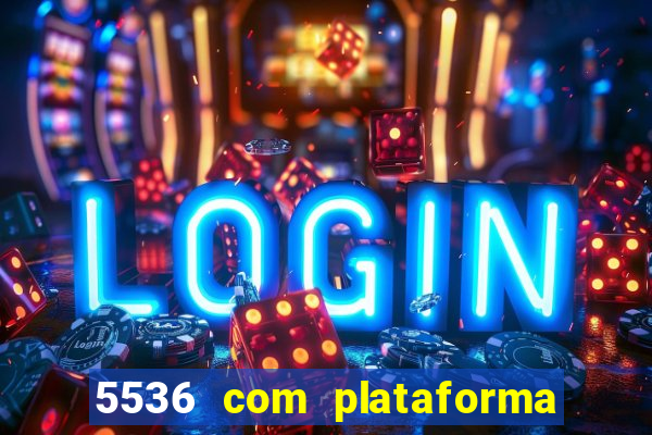 5536 com plataforma de jogos