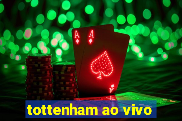 tottenham ao vivo