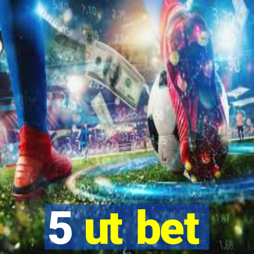 5 ut bet