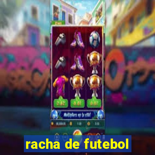 racha de futebol