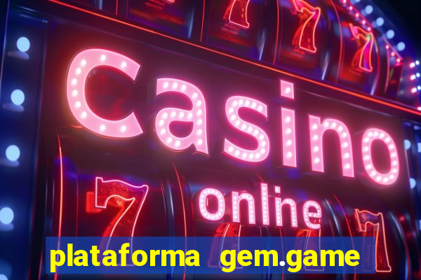 plataforma gem.game é confiável