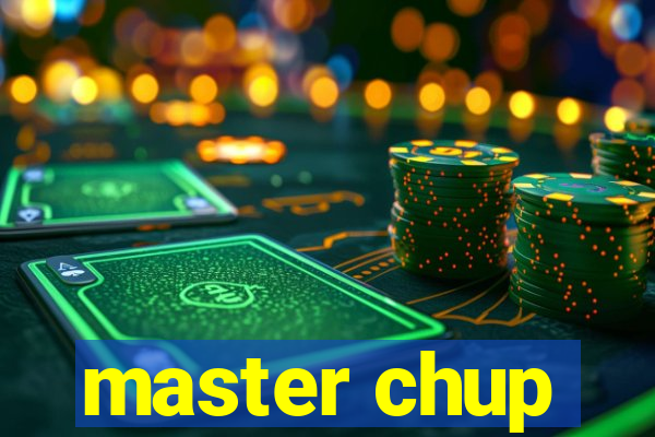 master chup