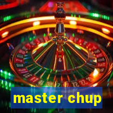 master chup