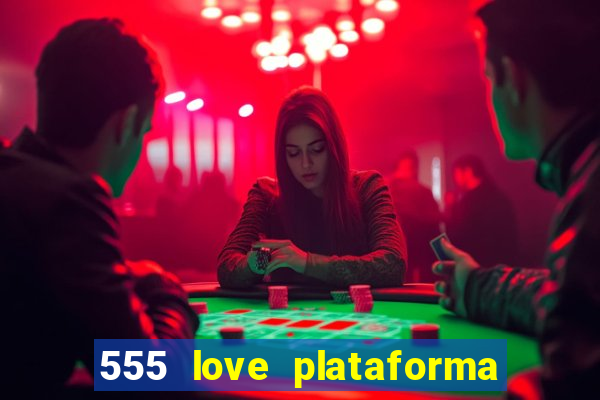 555 love plataforma de jogos