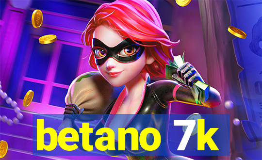 betano 7k