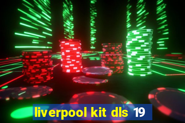 liverpool kit dls 19