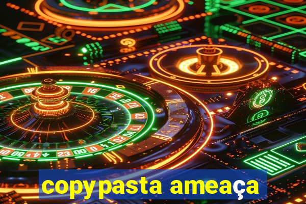 copypasta ameaça