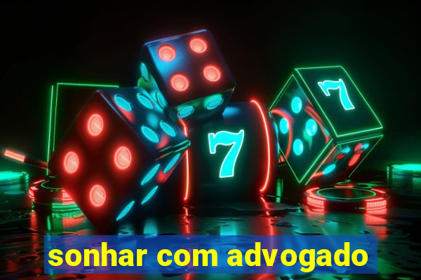 sonhar com advogado