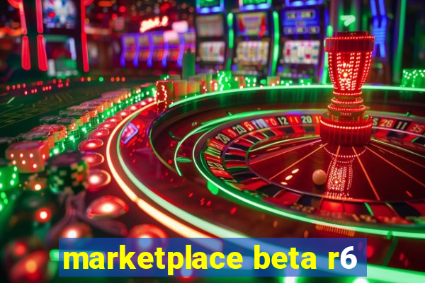 marketplace beta r6