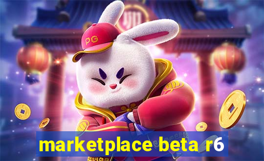 marketplace beta r6