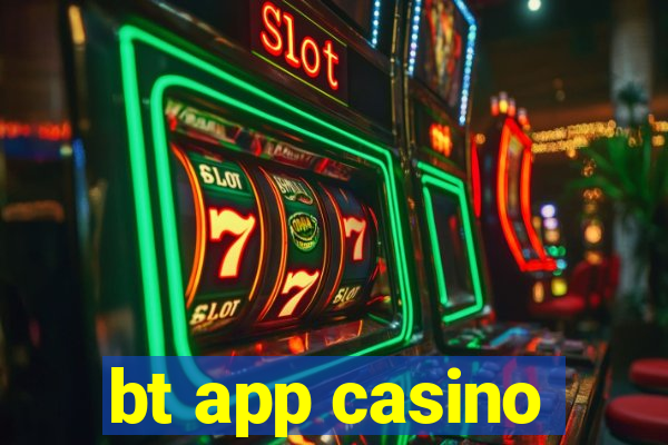 bt app casino