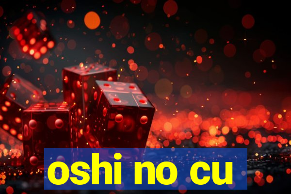 oshi no cu