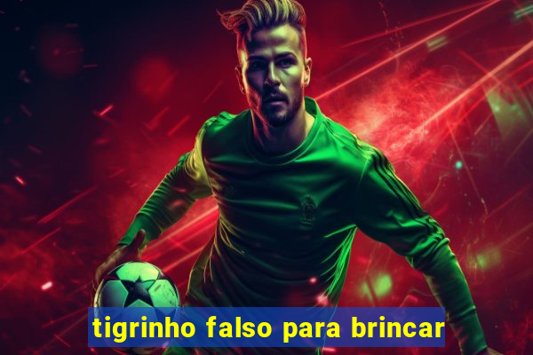 tigrinho falso para brincar