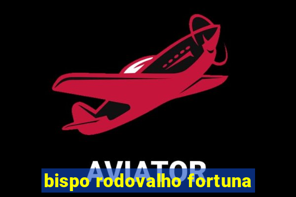 bispo rodovalho fortuna