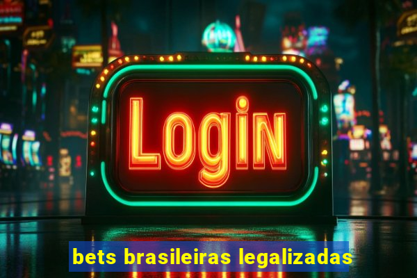 bets brasileiras legalizadas