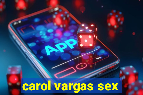 carol vargas sex