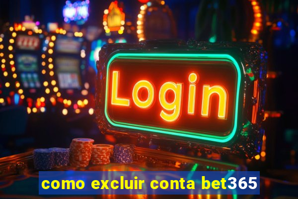 como excluir conta bet365