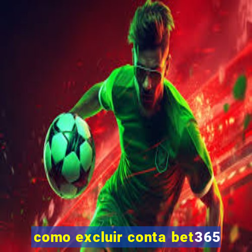 como excluir conta bet365