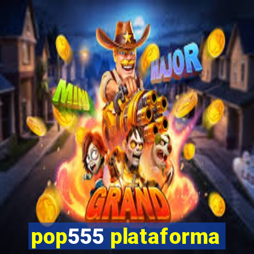 pop555 plataforma