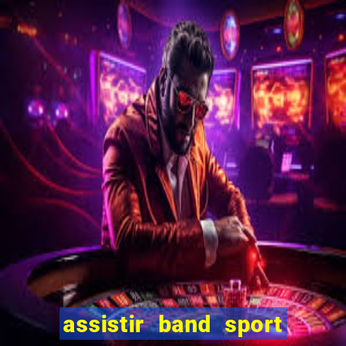 assistir band sport ao vivo