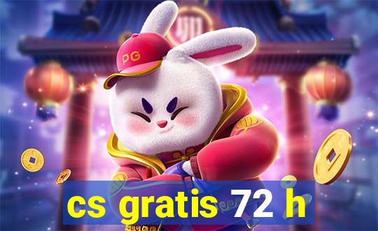 cs gratis 72 h