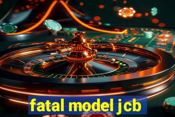 fatal model jcb