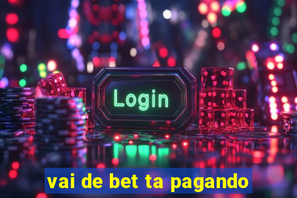 vai de bet ta pagando