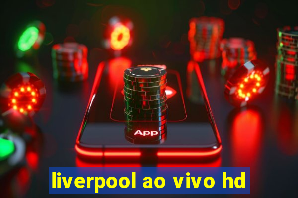 liverpool ao vivo hd