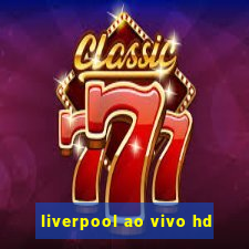 liverpool ao vivo hd