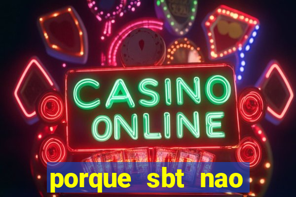 porque sbt nao pega na tv digital