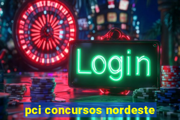 pci concursos nordeste