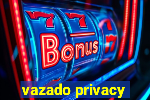 vazado privacy