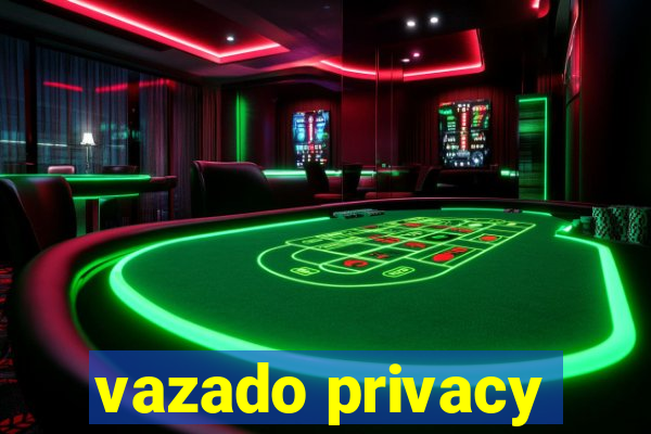 vazado privacy