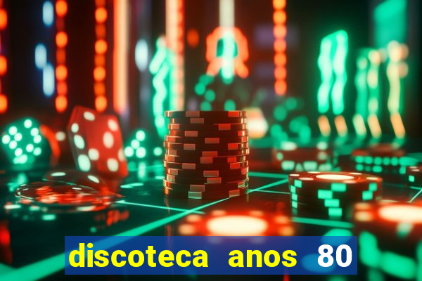 discoteca anos 80 internacional sua