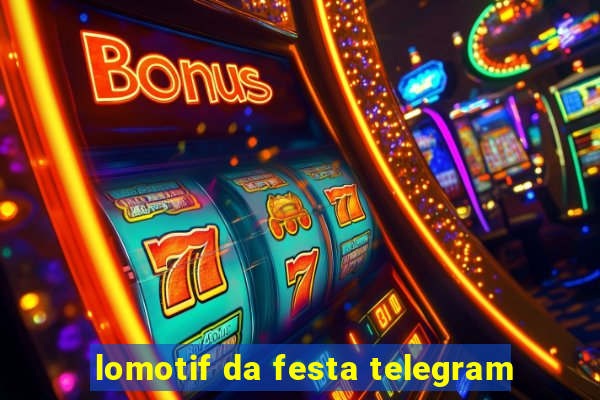 lomotif da festa telegram