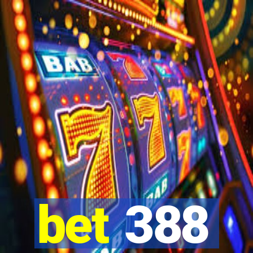 bet 388