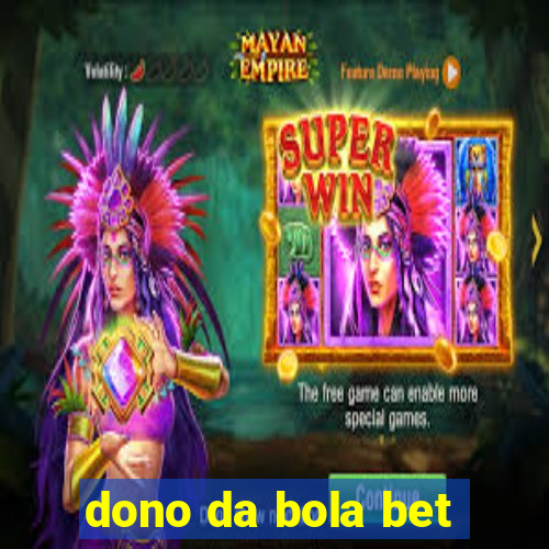 dono da bola bet