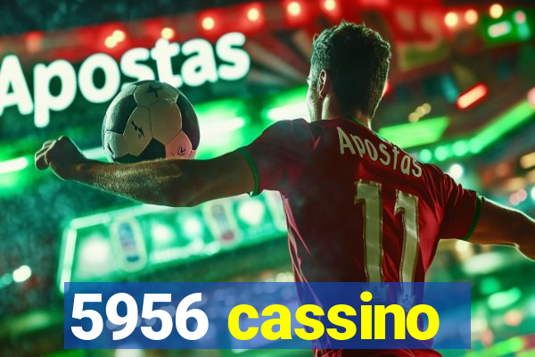 5956 cassino