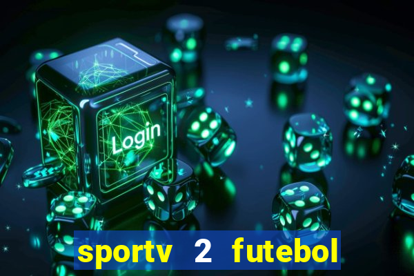 sportv 2 futebol play hd