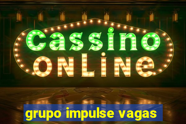 grupo impulse vagas