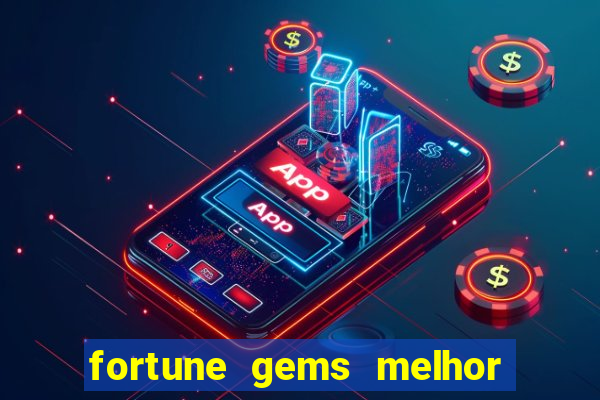 fortune gems melhor horario para jogar