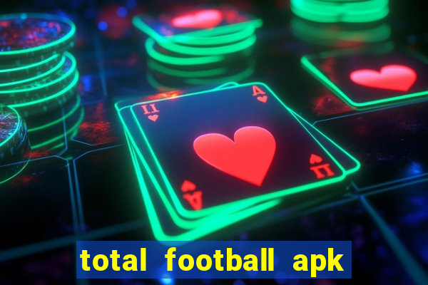 total football apk mod dinheiro infinito