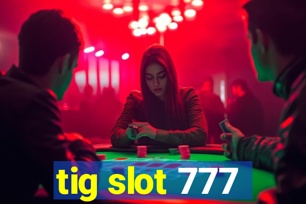 tig slot 777