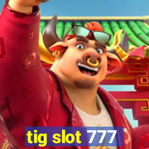 tig slot 777