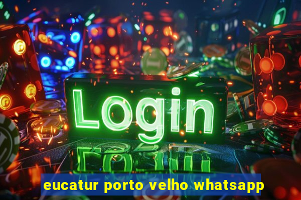 eucatur porto velho whatsapp